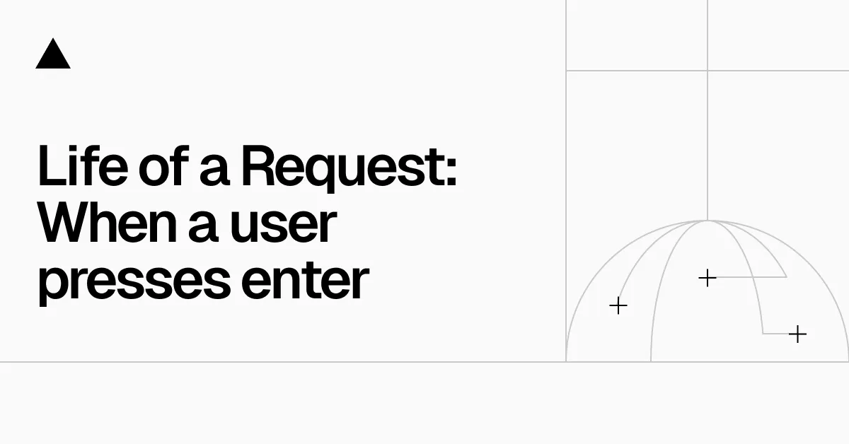 Life of a Vercel request: What happens when a user presses enter