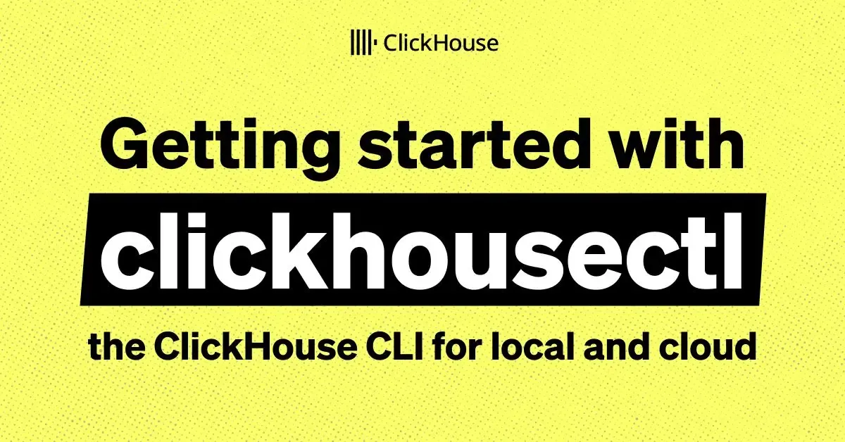 with clickhousectl: the ClickHouse CLI for local and cloud