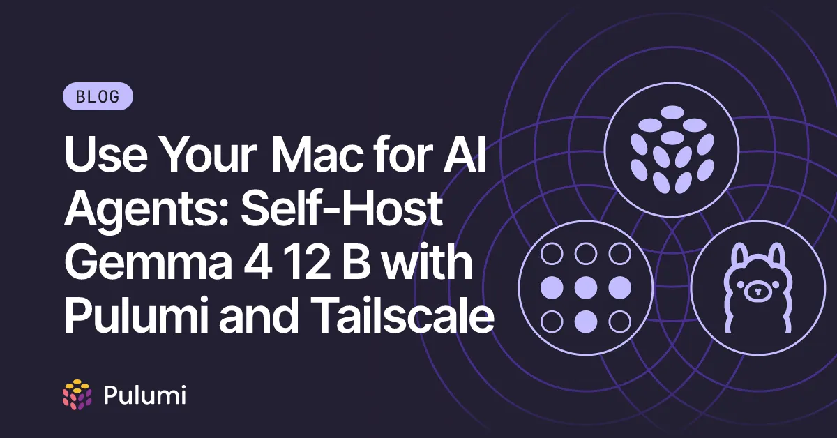 Use Your Mac for AI Agents: Self-Host Gemma 4 12 B with Pulumi and Tailscale