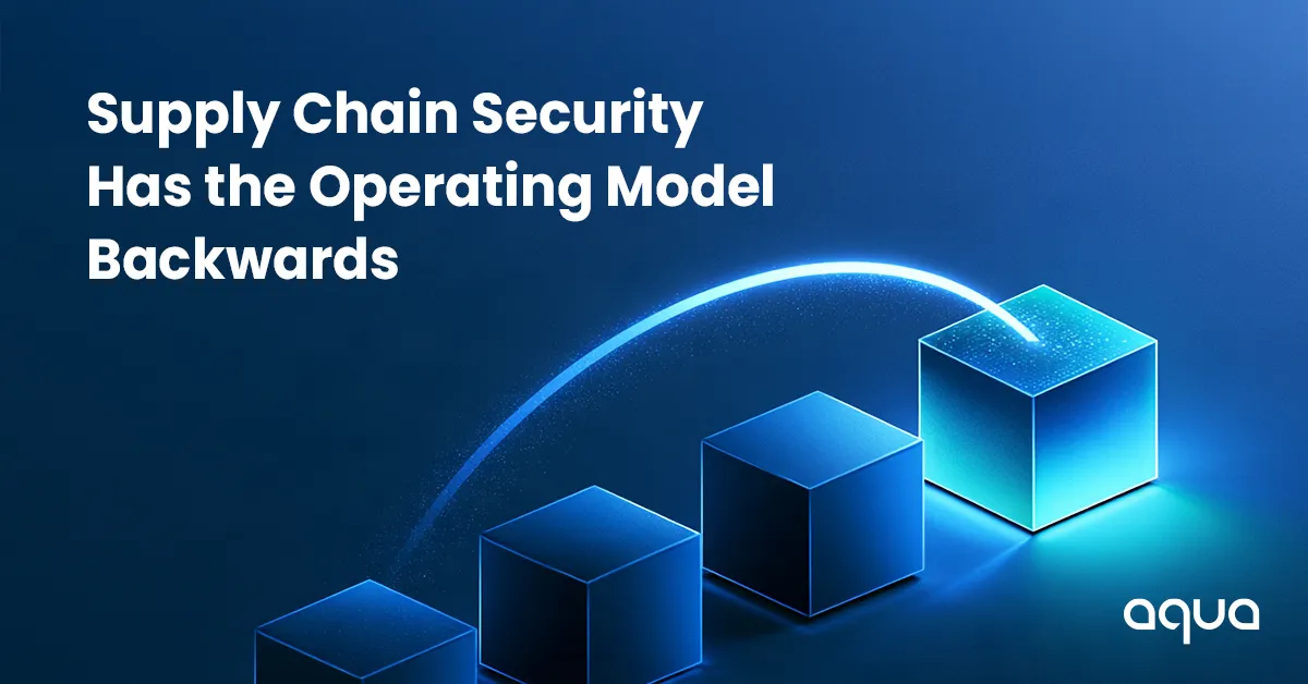 Supply Chain Security Has the Operating Model Backwards