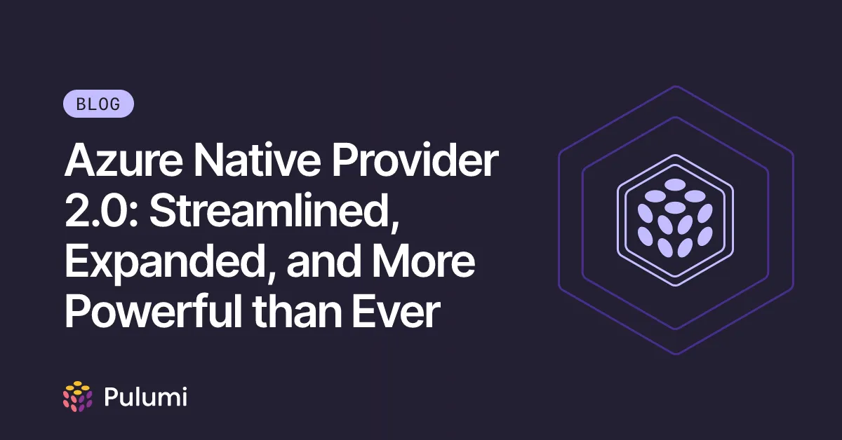 Azure Native Provider 2.0: Streamlined, Expanded, and More Powerful than Ever