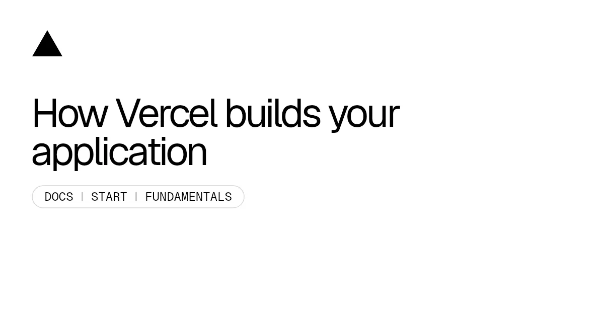 How Vercel builds your application