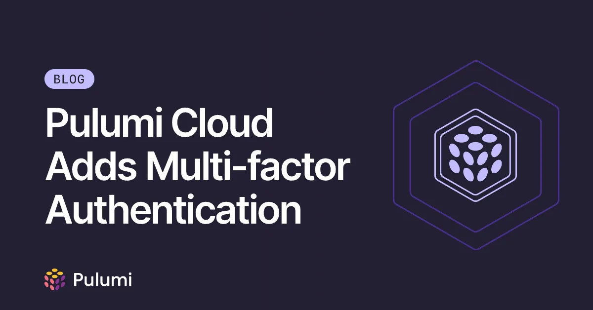 Pulumi Cloud Adds Multi-factor Authentication