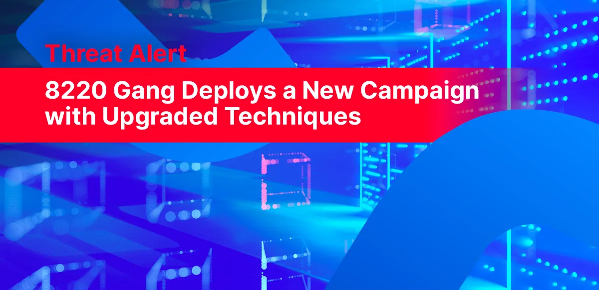 8220 Gang Deploys a New Campaign with Upgraded Techniques