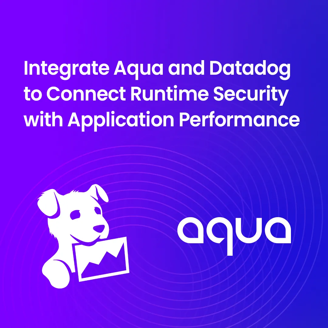 Integrate Aqua and Datadog to Connect Runtime Security with Application Performance