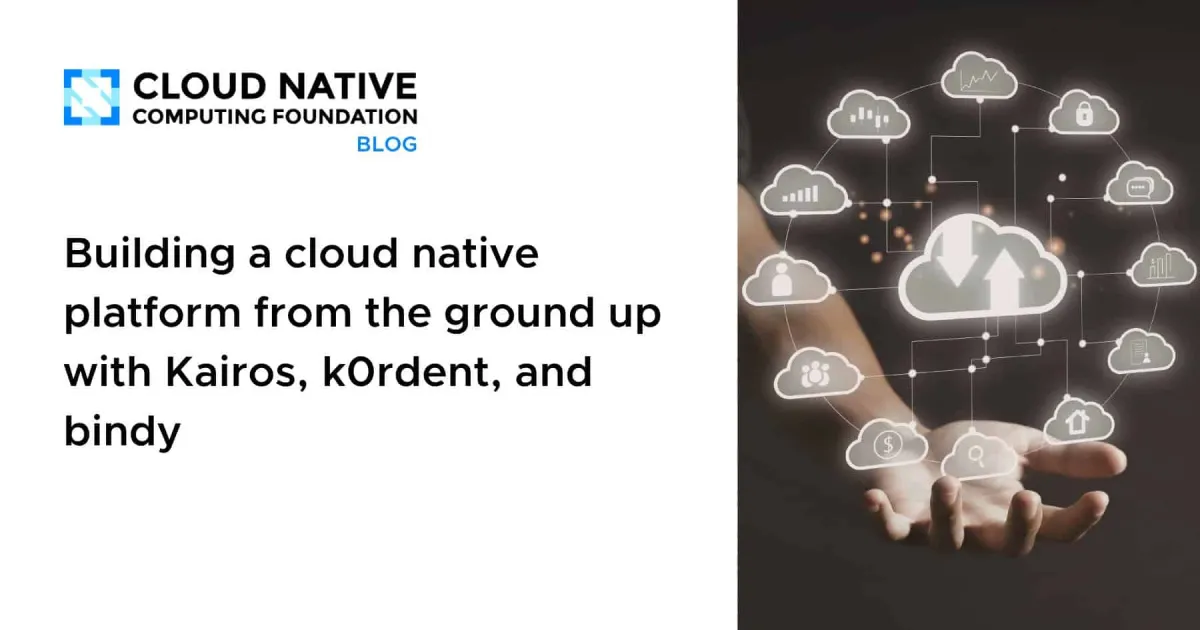 Building a cloud native platform from the ground up with Kairos, k0rdent, and bindy