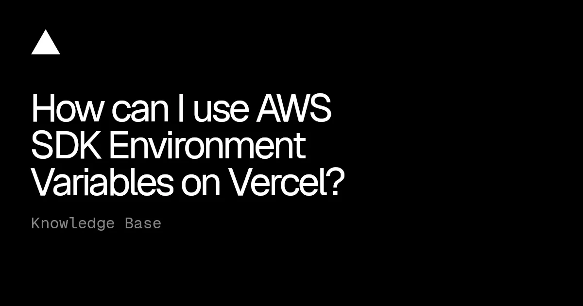 How can I use AWS SDK Environment Variables on Vercel?