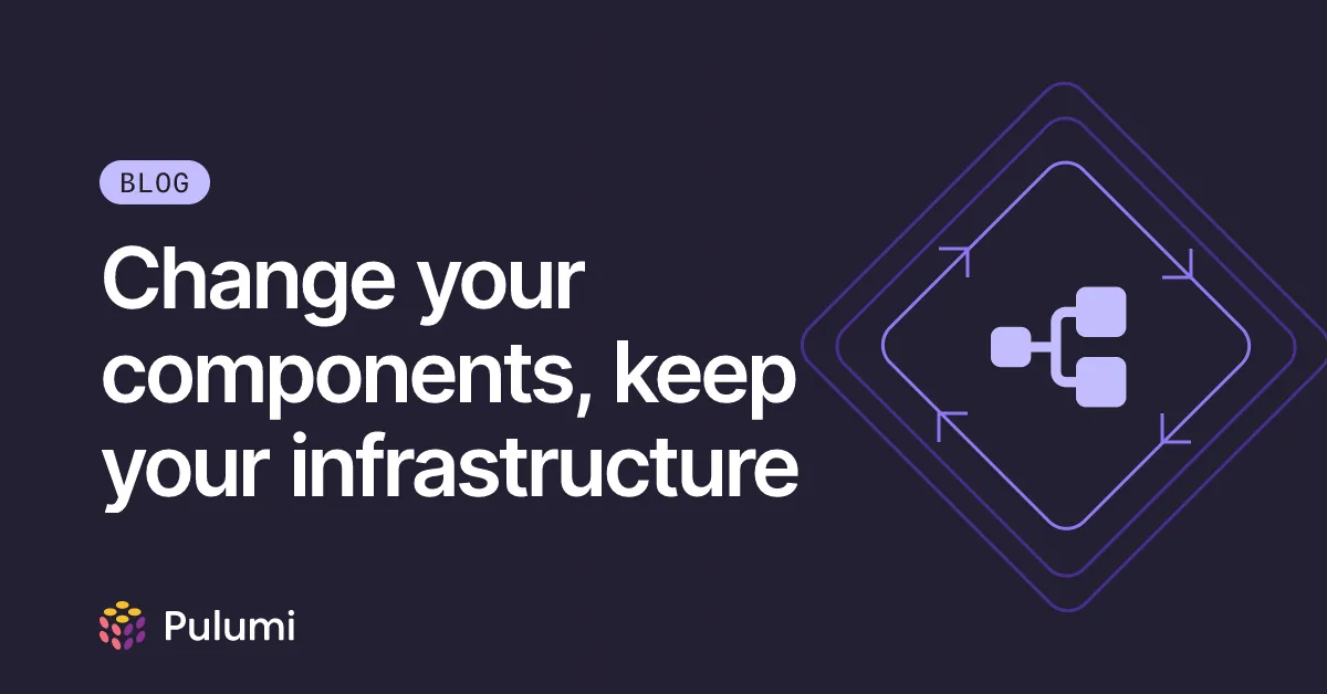 Change your components, keep your infrastructure