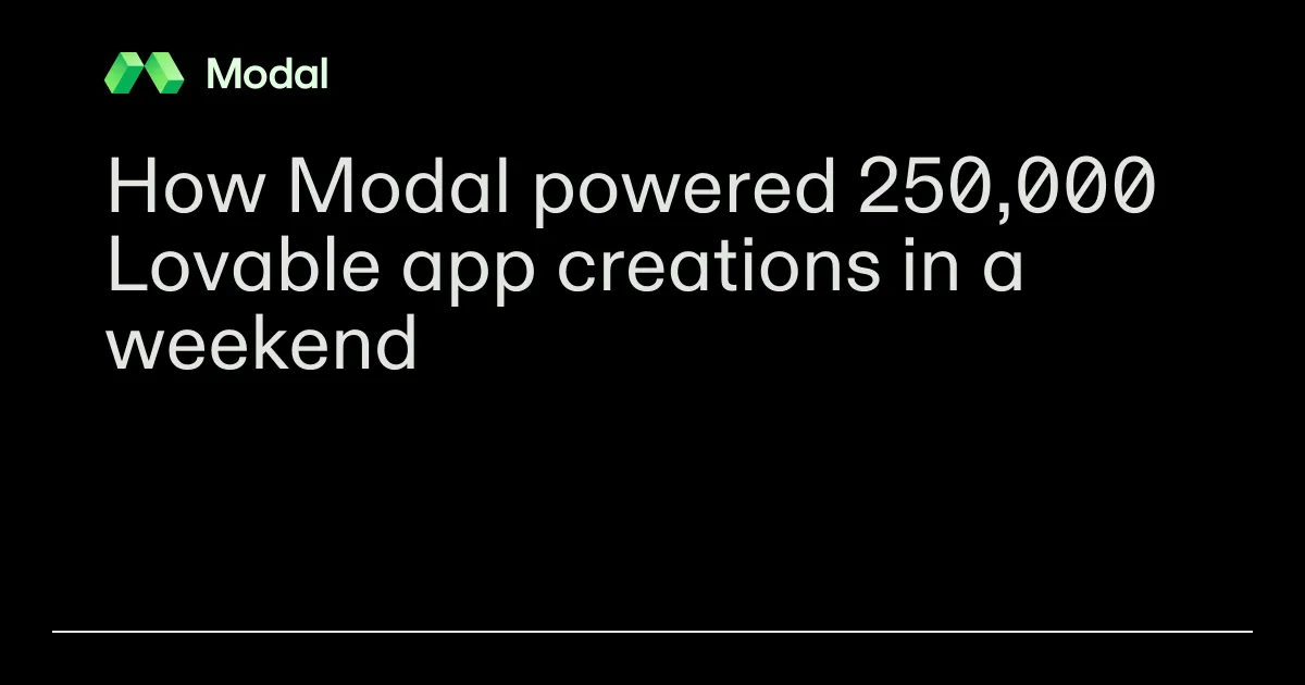 How Modal powered 250,000 Lovable app creations in a weekend