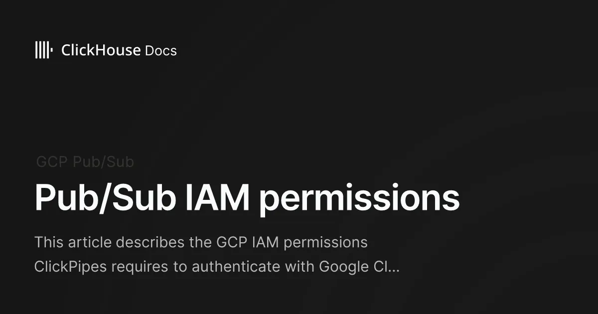 Pub/Sub IAM permissions - ClickHouse Documentation