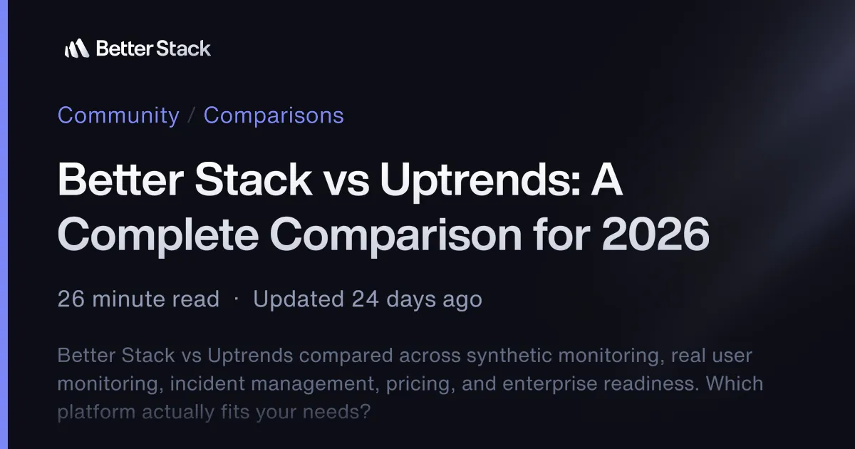 Better Stack vs Uptrends: A Complete Comparison for 2026