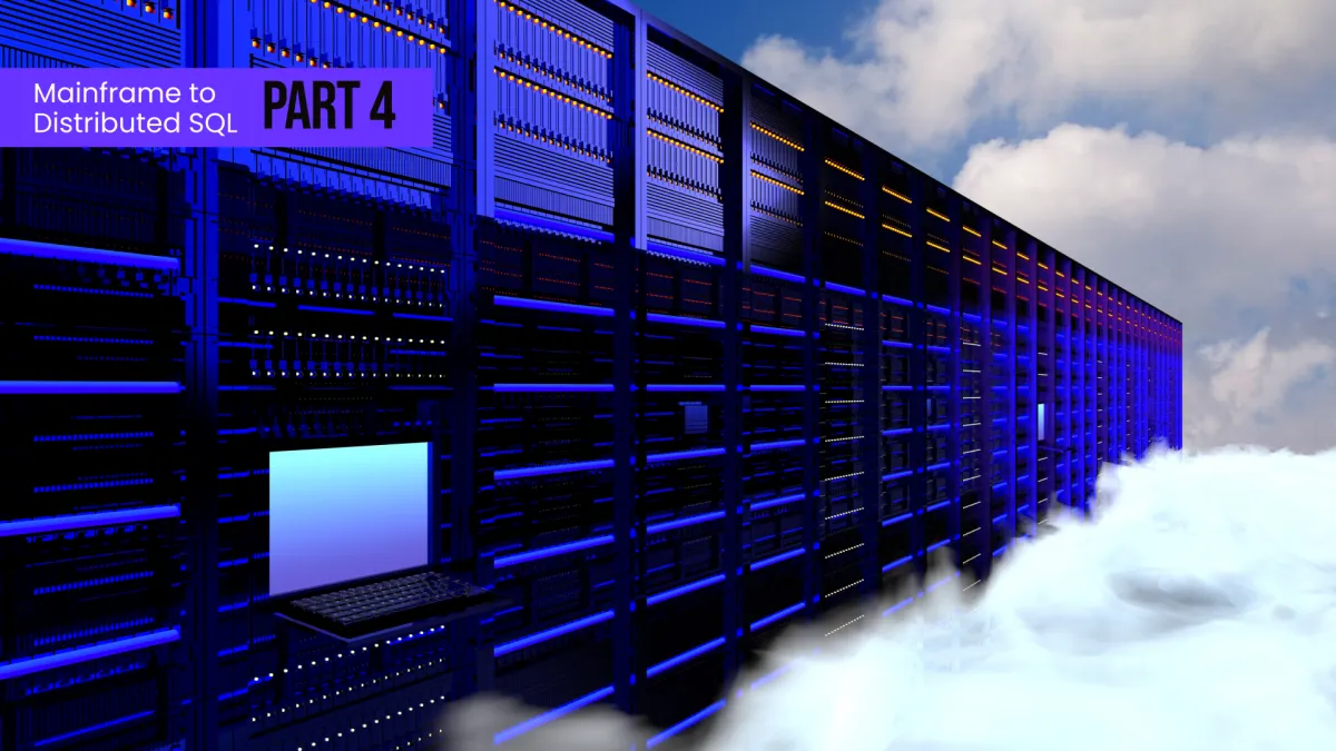 Mainframe to Distributed SQL, Part 4: Planning Your Data Modernization Strategy