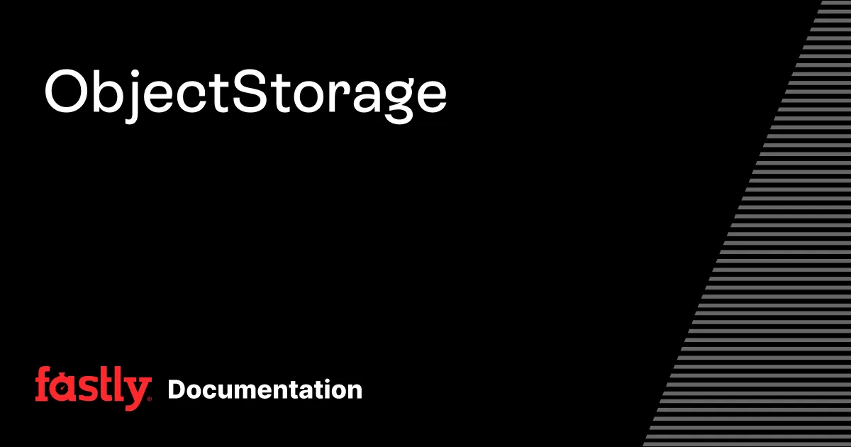 Object Storage | Fastly Documentation