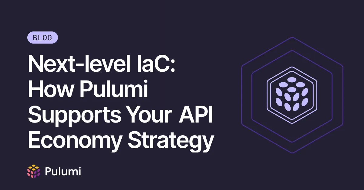 Next-level IaC: How Pulumi Supports Your API Economy Strategy
