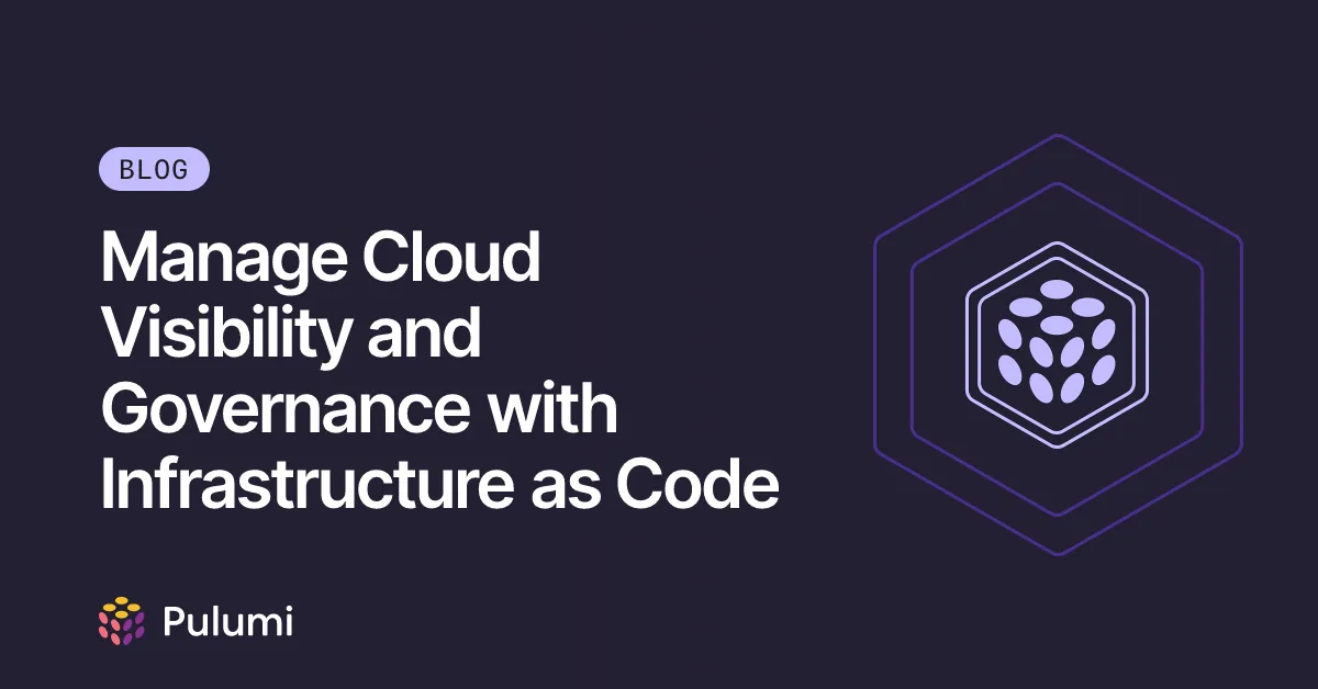 Manage Cloud Visibility and Governance with Infrastructure as Code