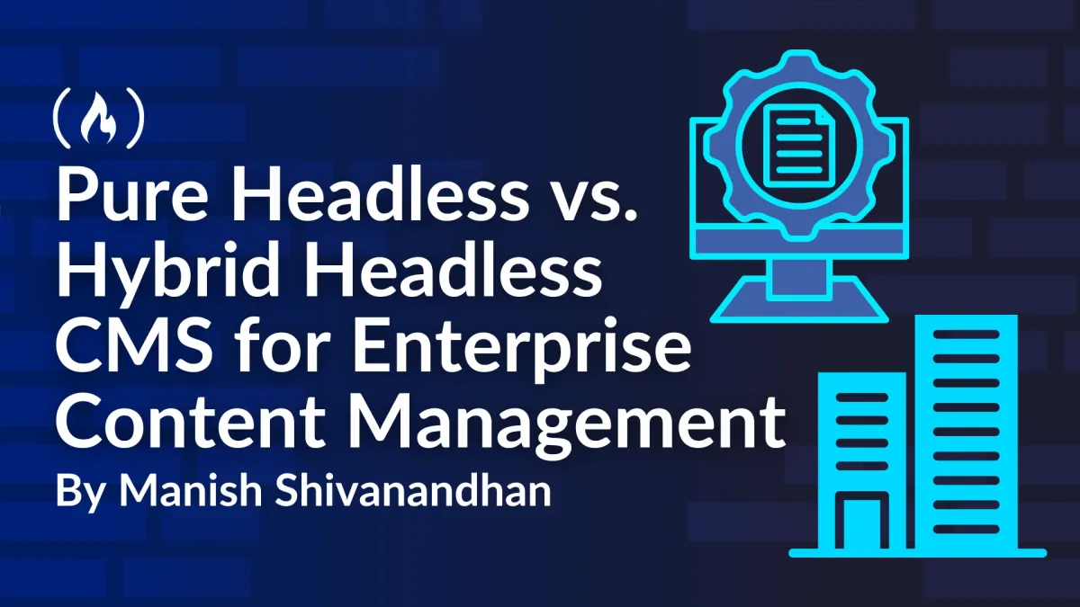 Pure Headless vs. Hybrid Headless CMS: Choosing the Right Architecture for Enterprise Content