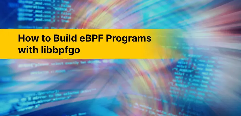 How to Build eBPF Programs with libbpfgo