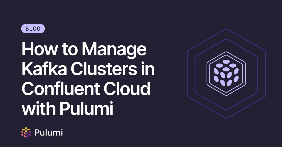 How to Manage Kafka Clusters in Confluent Cloud with Pulumi