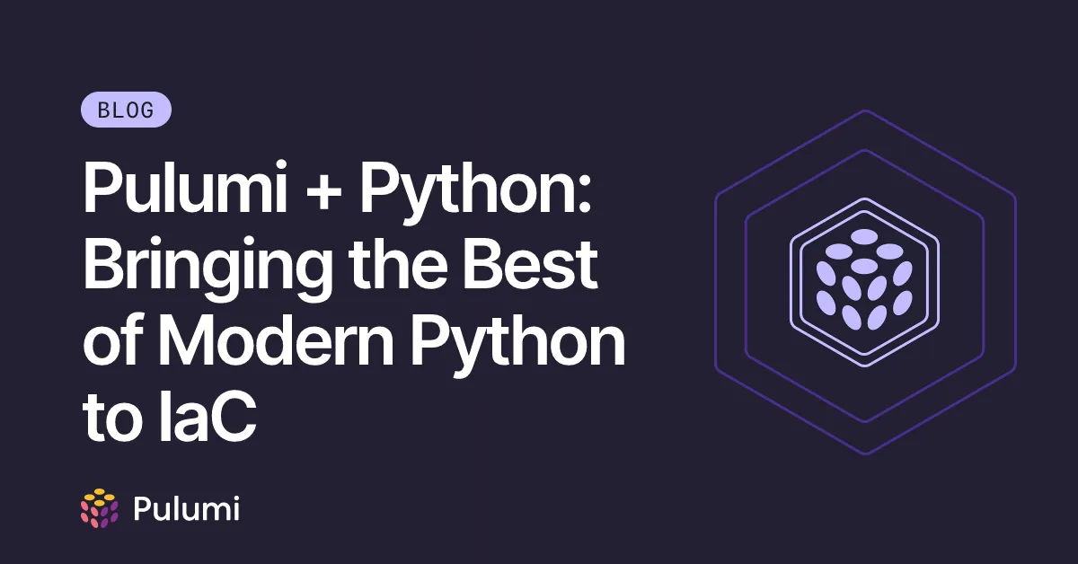 Pulumi + Python: Bringing the Best of Modern Python to IaC