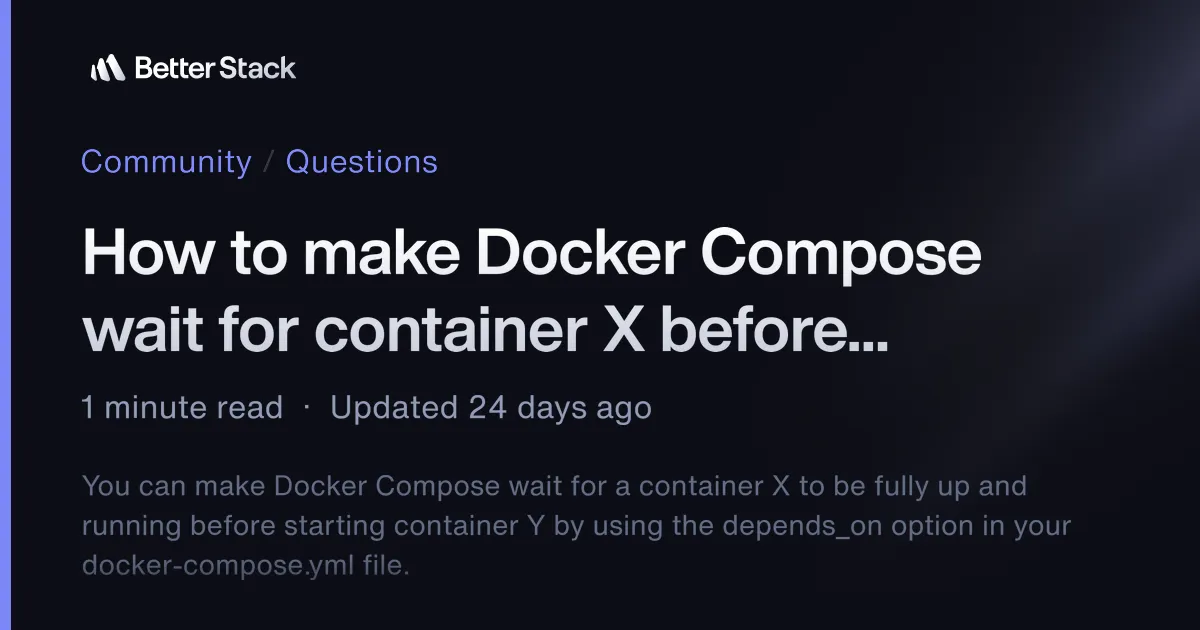 How to make Docker Compose wait for container X before starting Y? | Better Stack Community