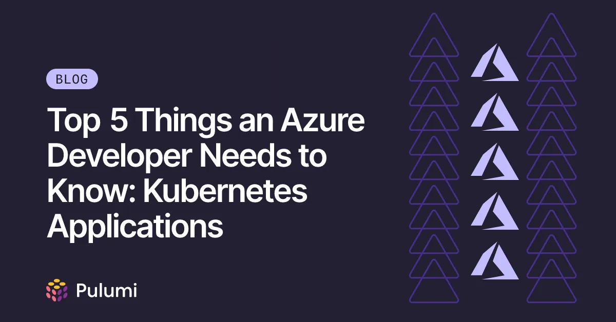 Top 5 Things an Azure Developer Needs to Know: Kubernetes Applications