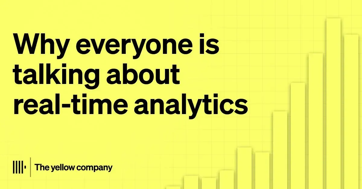 Why everyone is talking about real-time analytics (a note from “the yellow company”)