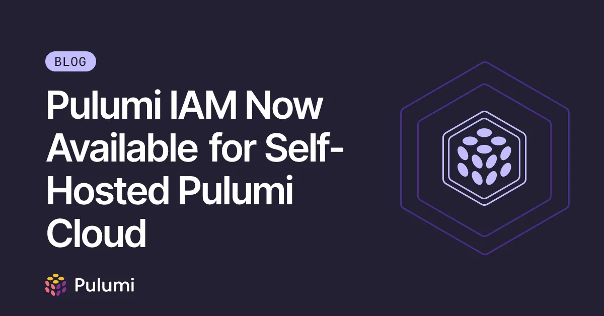 Pulumi IAM Now Available for Self-Hosted Pulumi Cloud