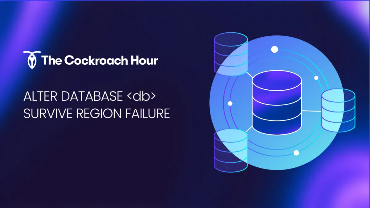 The Cockroach Hour: ALTER DATABASE <db> SURVIVE REGION FAILURE