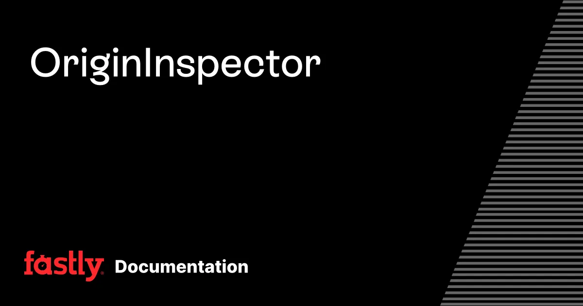 Origin Inspector | Fastly Documentation