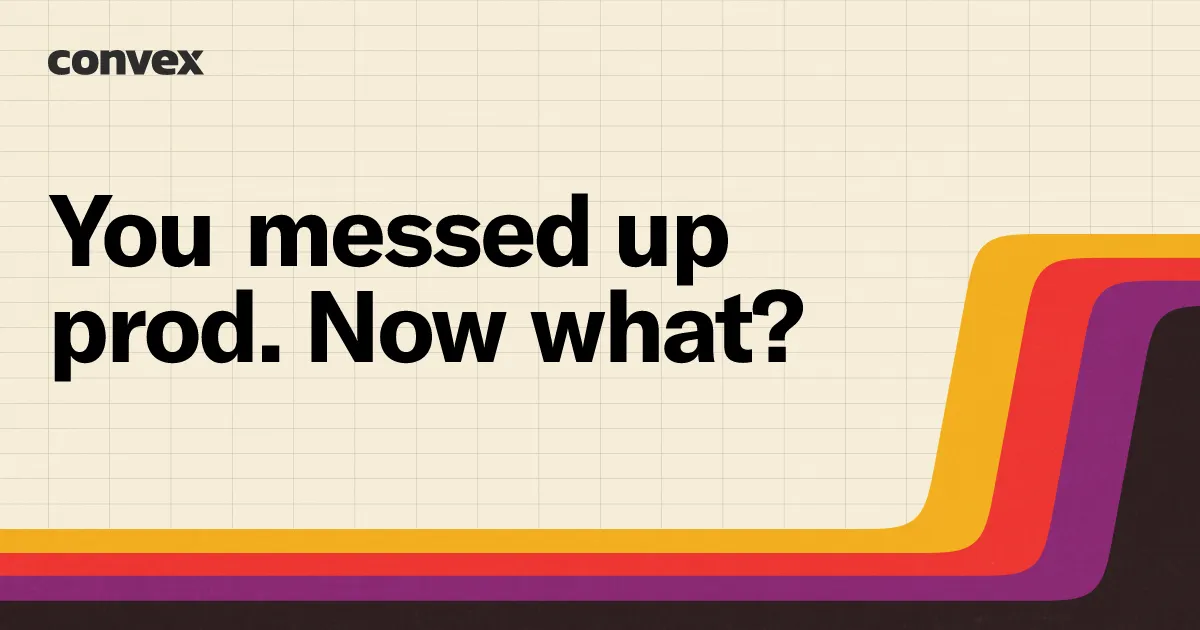 You messed up prod. Now what?