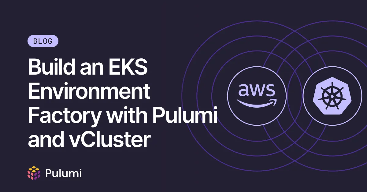 Build an EKS Environment Factory with Pulumi and vCluster