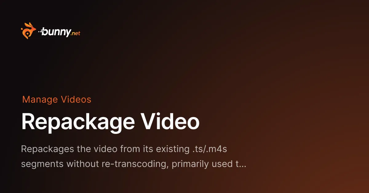 Repackage Video - bunny.net Documentation
