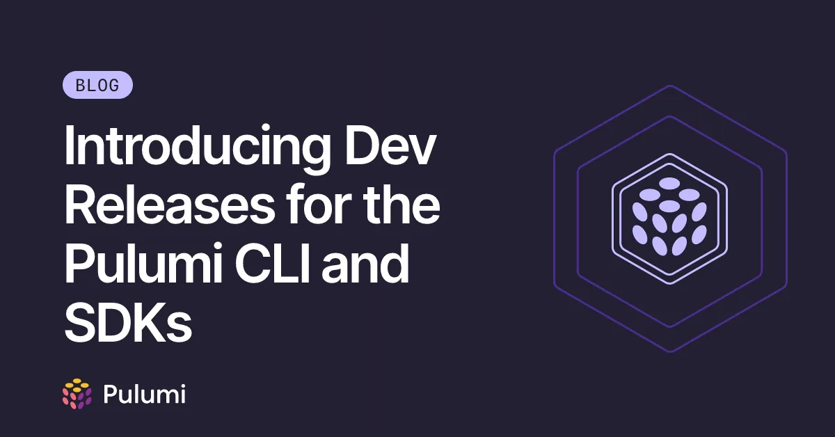 Introducing Dev Releases for the Pulumi CLI and SDKs