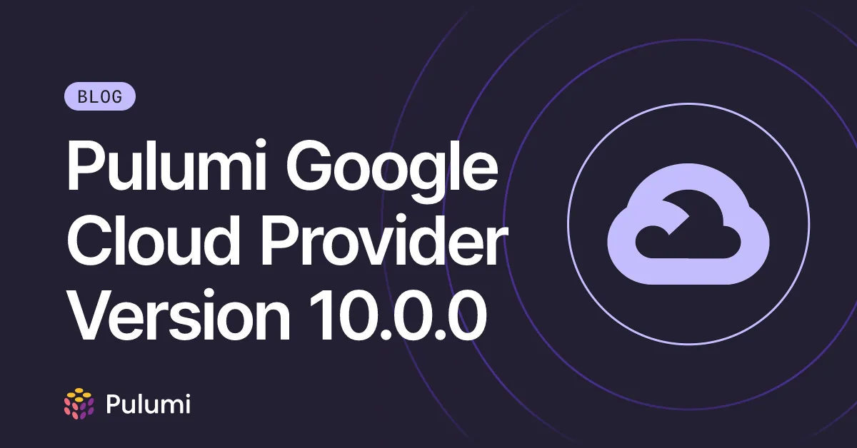 Pulumi Google Cloud Provider Version 10.0.0