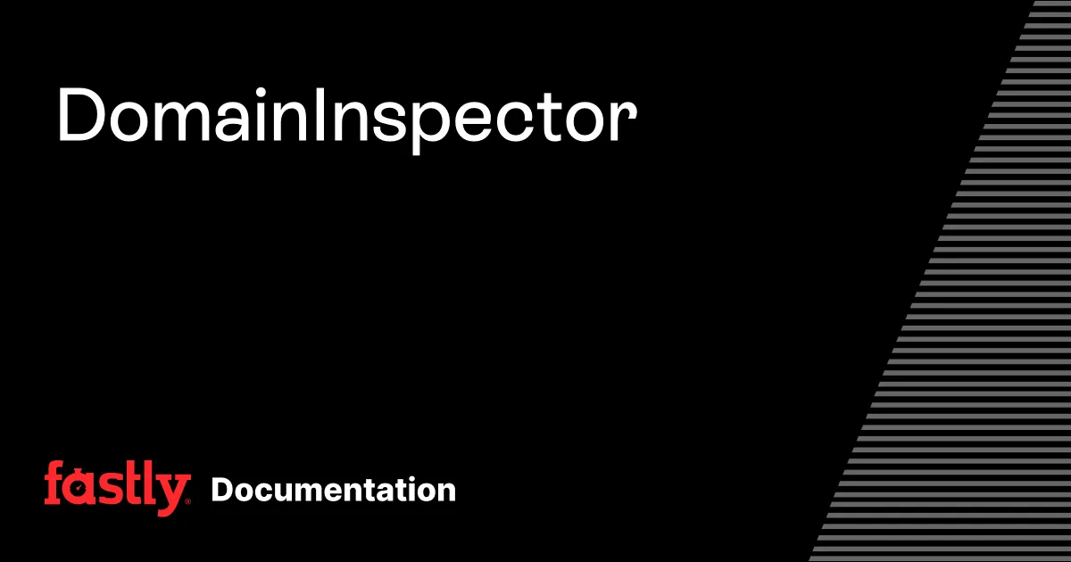 Domain Inspector | Fastly Documentation