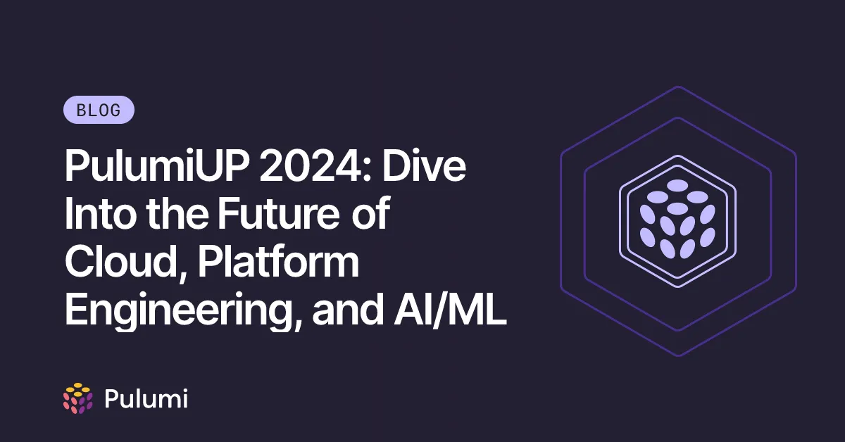 PulumiUP 2024: Dive Into the Future of Cloud, Platform Engineering, and AI/ML