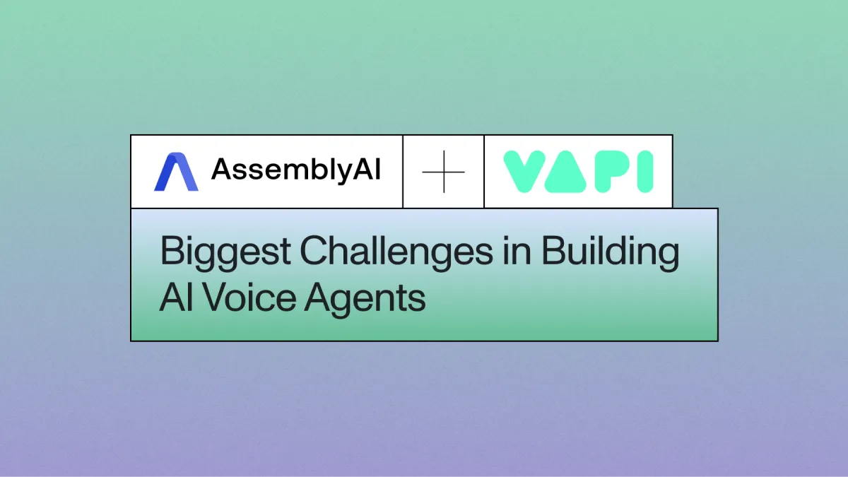 Biggest challenges in building AI voice agents (and how AssemblyAI & Vapi are solving them)