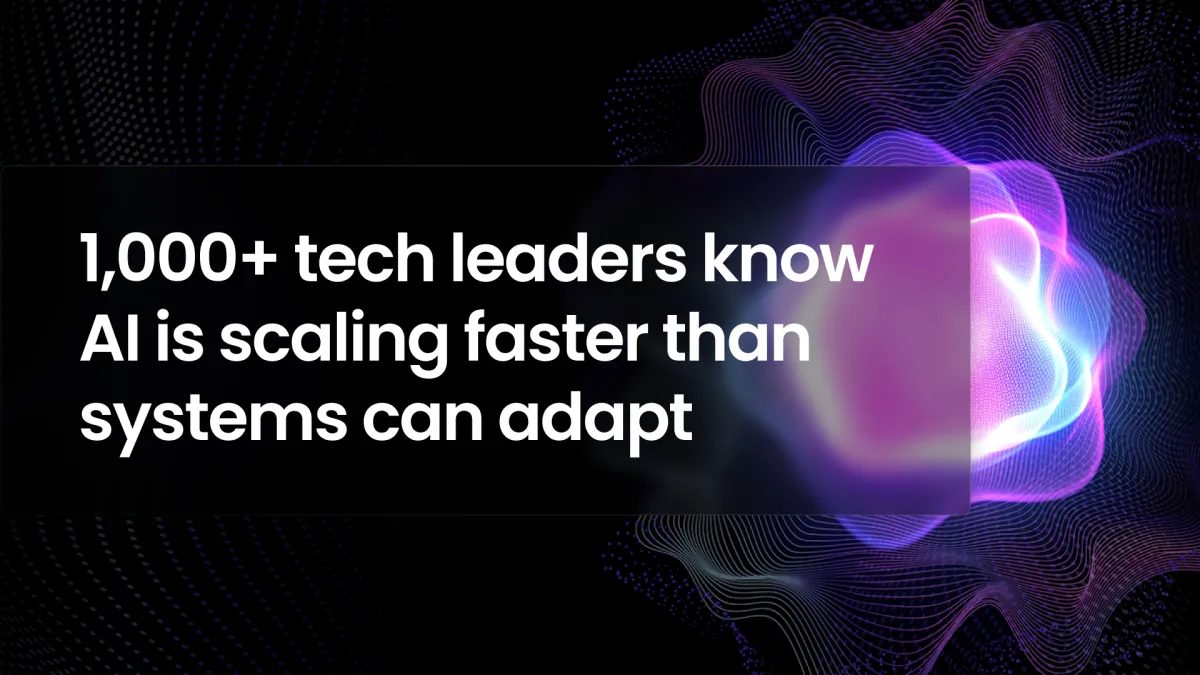 1,000+ tech leaders know AI is scaling faster than systems can adapt