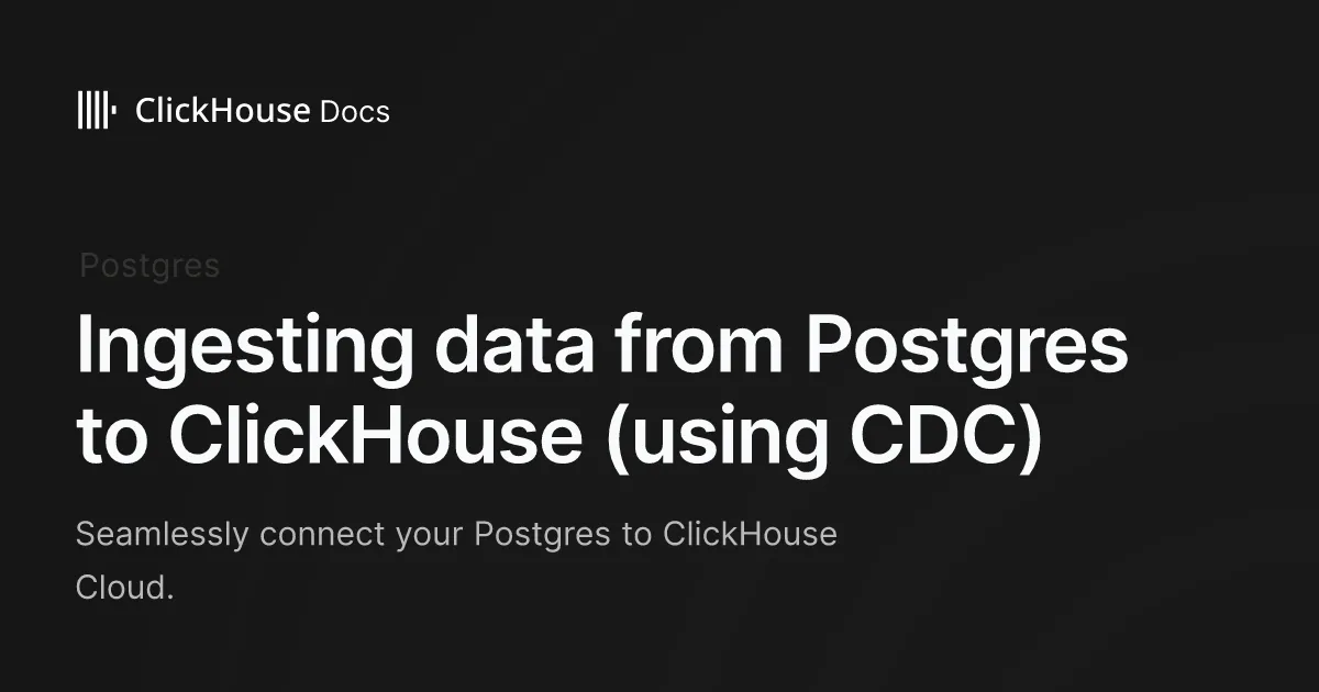 Ingesting data from Postgres to ClickHouse (using CDC) - ClickHouse Documentation