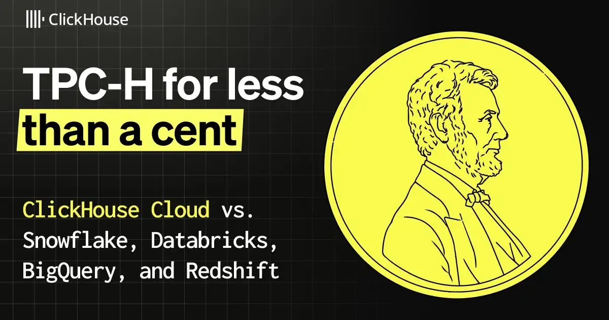 TPC-H for less than a cent: ClickHouse Cloud vs. Snowflake, Databricks, BigQuery, and Redshift