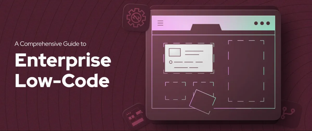 A Comprehensive Guide to Enterprise Low-Code Development