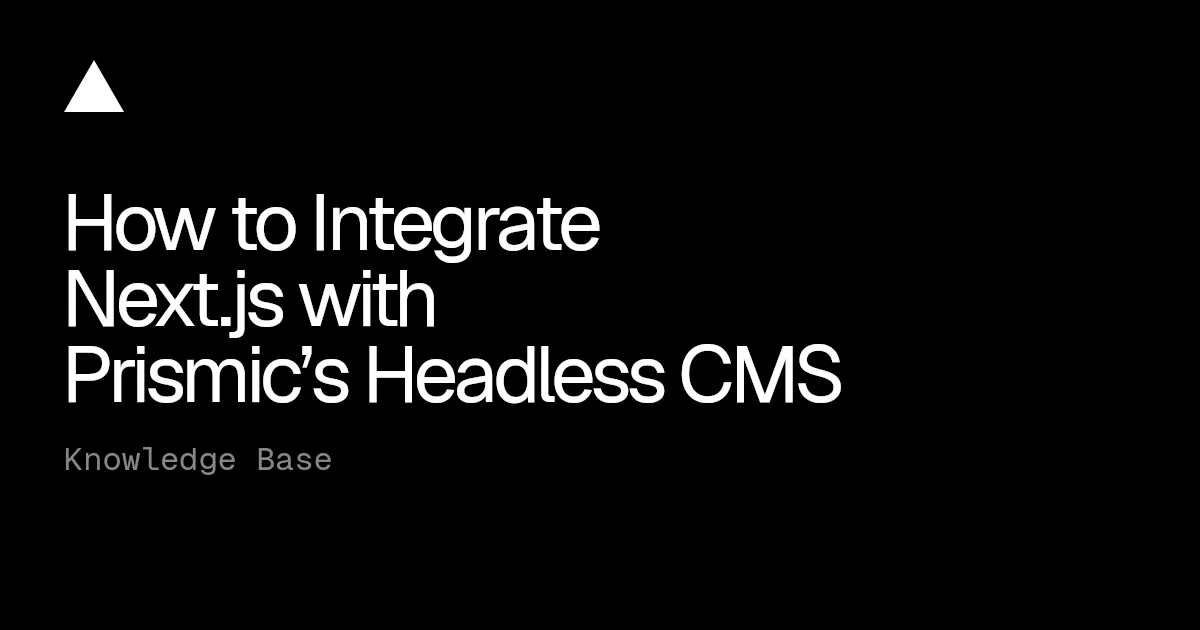 How to Integrate Next.js with Prismic's Headless CMS