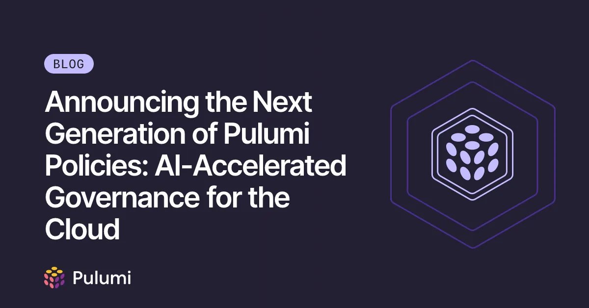 Announcing the Next Generation of Pulumi Policies: AI-Accelerated Governance for the Cloud