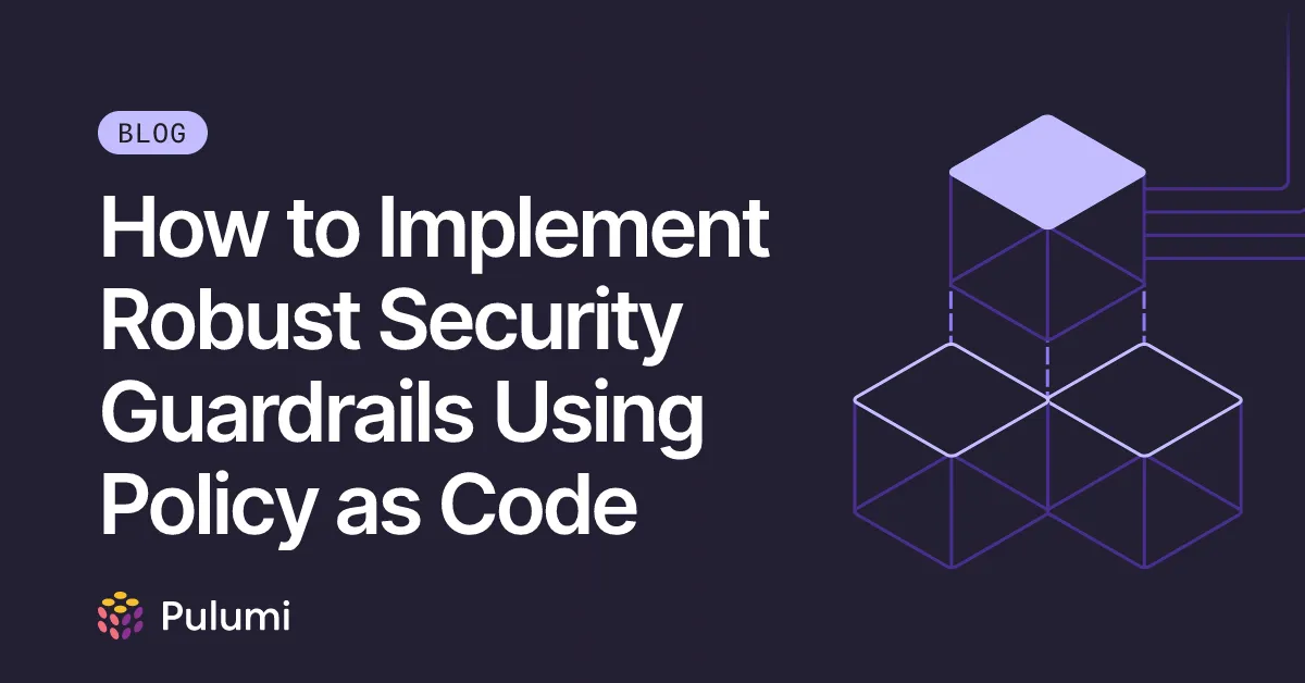 How to Implement Robust Security Guardrails Using Policy as Code