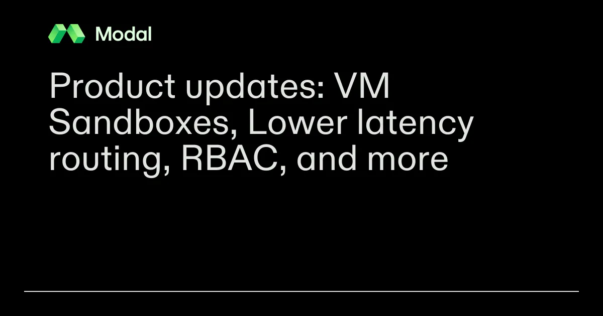 Product updates: VM Sandboxes, Lower latency routing, RBAC, and more