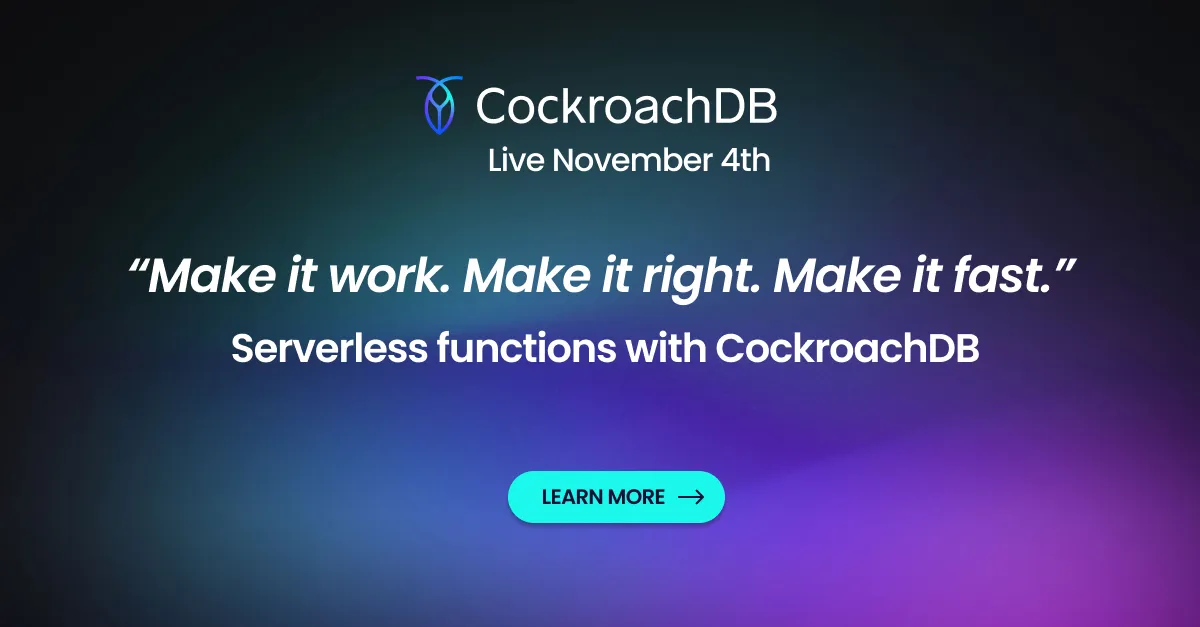 Make it Work, Make it Right, Make it Fast - Serverless Functions with CockroachDB