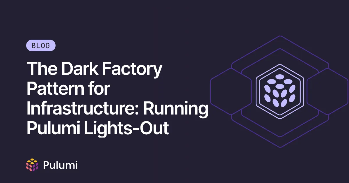 The Dark Factory Pattern for Infrastructure: Running Pulumi Lights-Out