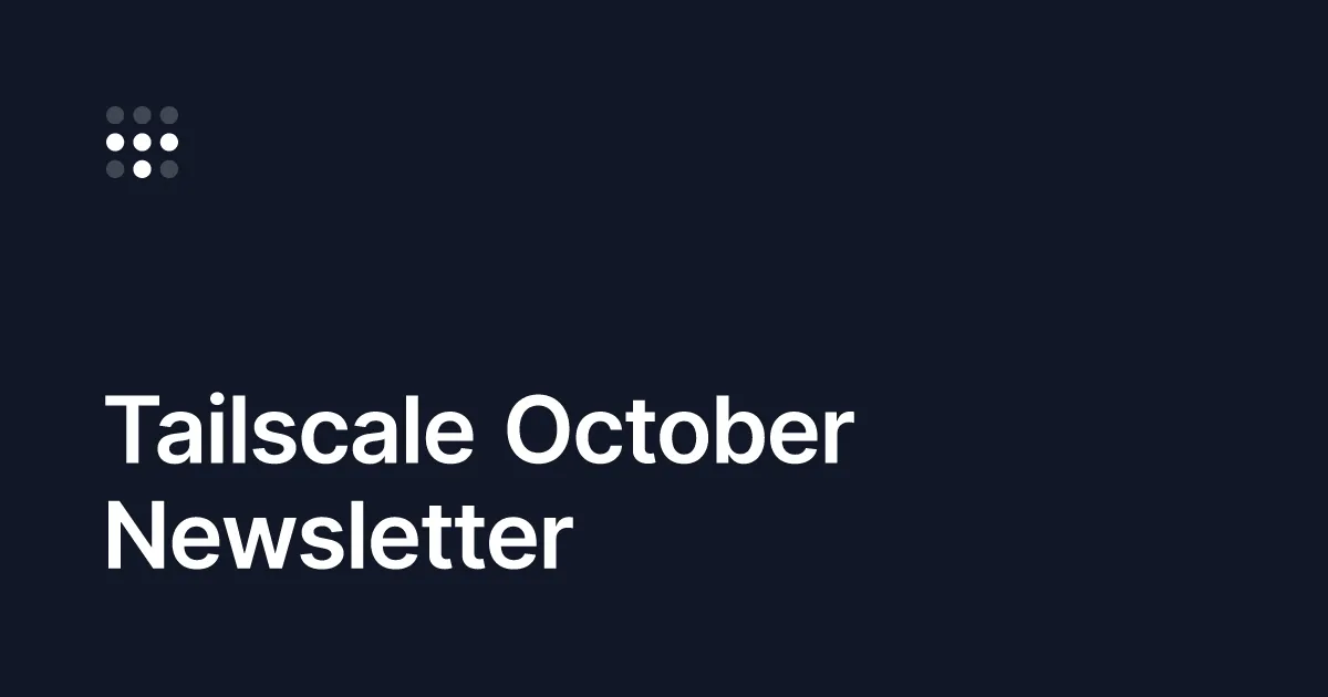 Tailscale October Newsletter