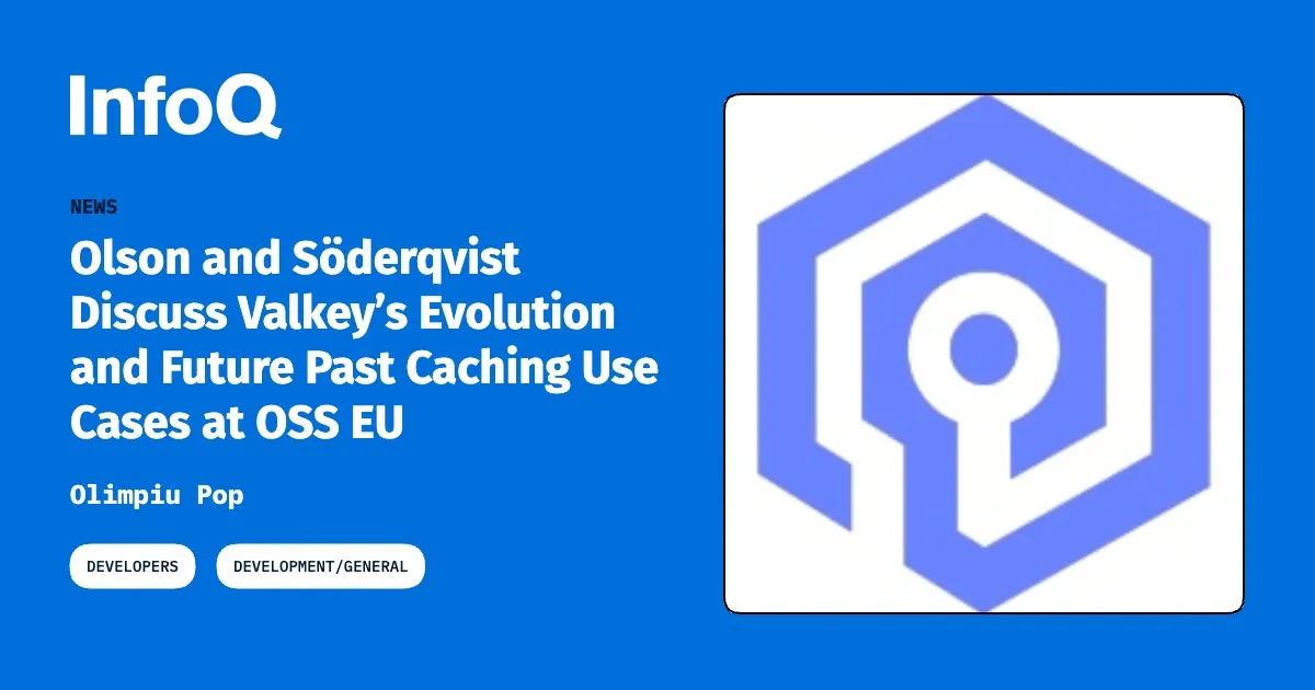 Olson and Söderqvist Discuss Valkey’s Evolution and Future Past Caching Use Cases at OSS EU