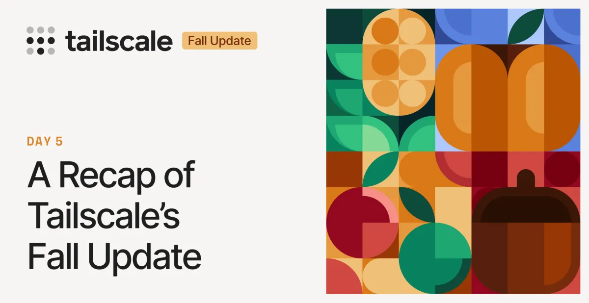 A recap of Tailscale's Fall Update Week